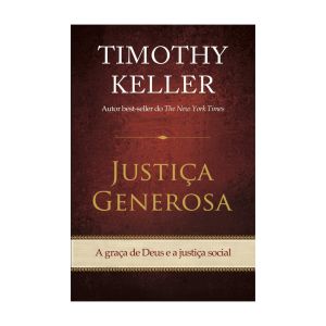 Justiça Generosa. De Timothy Keller, Edições Vida Nova