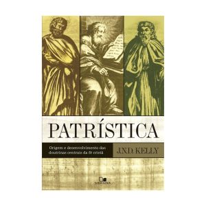Patrística - Origem e Desenvolvimento das Doutrinas Centrais da Fé Cristã. De John Norman Davidson Kelly, Edições Vida Nova