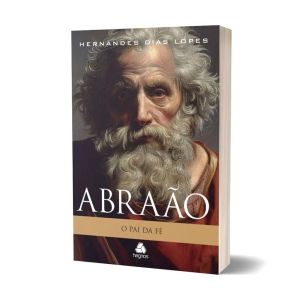Livro Abraão - O Pai Da Fé. De Hernandes Dias Lopes, Editora Hagnos