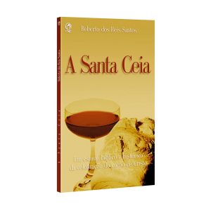 A Santa Ceia. De Roberto dos Reis Santos, CPAD