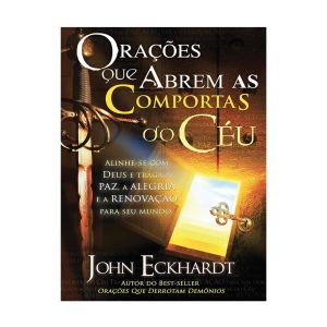 Orações que Abrem as Comportas do Céu. De John Eckhardt, BV Books