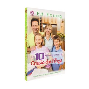 Os Dez Mandamentos na Criação dos Filhos. De Ed Young, CPAD