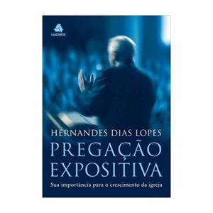 Pregação Expositiva. De Hernades Dias Lopes, Editora Hagnos