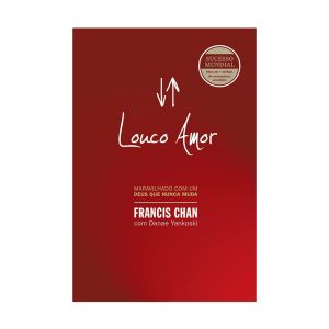 Louco Amor. De Francis Chan, Mundo Cristão