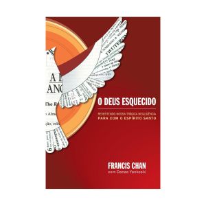 O Deus Esquecido. De Francis Chan, Mundo Cristão