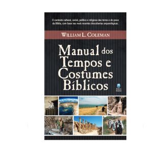 Manual dos Tempos e Costumes Bíblicos. De  William L. Coleman, Editora Betânia