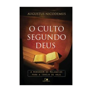 O Culto Segundo Deus. De Augustus Nicodemus, Edições Vida Nova