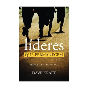 Líderes que Permanecem. De Dave Kraft, Edições Vida Nova