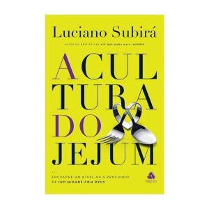 A Cultura do Jejum. De Luciano Subirá, Editora Hagnos