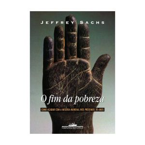 O Fim da Pobreza. De Jeffrey D. Sachs, Companhia das Letras