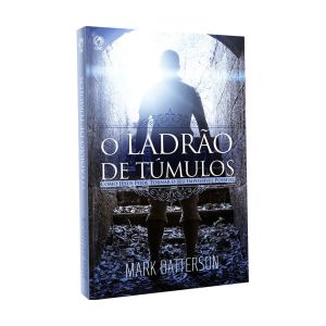 O Ladrão de Túmulos. De Mark Batterson, CPAD