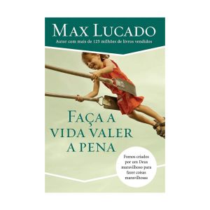 Faça a Vida Valer a Pena. De Max Lucado, Thomas Nelson