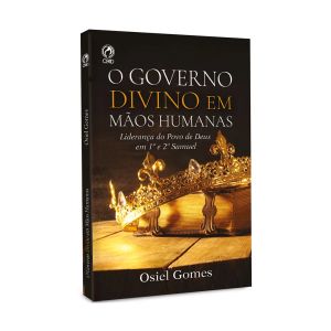 O Governo Divino em Mãos Humanas. Osiel Gomes