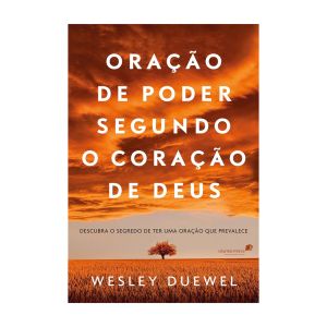 Oração de Poder Segundo o Coração de Deus. De Wesley L. Duewel, United Press