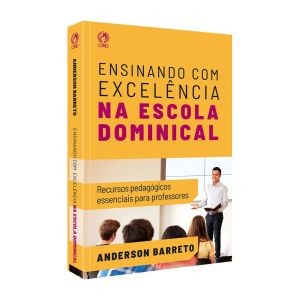 Ensinando com Excelência na Escola Dominical. Anderson Barreto