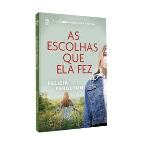 As Escolhas que Ela Fez. De Felicia Ferguson, CPAD