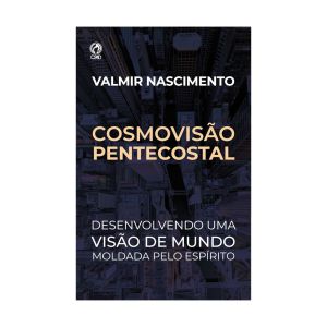 Cosmovisão Pentecostal. De Valmir Nascimento, CPAD