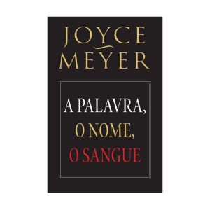 A Palavra, o Nome, o Sangue. De Joyce Meyer, Bello Publicações