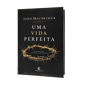 Uma Vida Perfeita. De John F. MacArthur Jr, Thomas Nelson