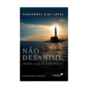 Não Desanime, Jesus Está no Controle. De Hernades Dias Lopes, Editora Hagnos