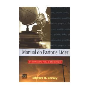 Manual do Pastor e Líder. De Edward B. Berkey, Shedd Publicações
