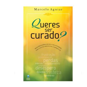 Queres Ser Curado. De Marcelo Aguiar, Editora Betânia