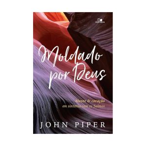 Moldado por Deus. De John Piper