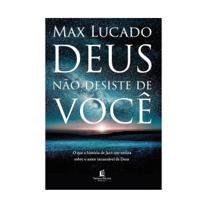 Deus não desiste de você. De Max Lucado, Thomas Nelson