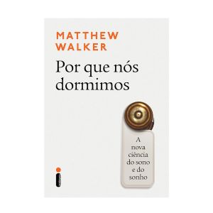 Por que nós dormimos: A nova ciência do sono e do sonho. De Matthew Walker, Intrínseca