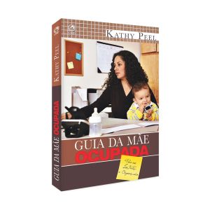 Guia da Mãe Ocupada. De Kathy Pell, CPAD