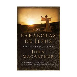 Parábolas de Jesus: Os mistérios do Reino de Deus revelados nas histórias contadas pelo Salvador. De John MacArthur, Thomas Nelson