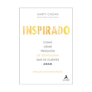 Inspirado: como criar produtos de tecnologia que os clientes amam. De Marty Cagan, Alta Books