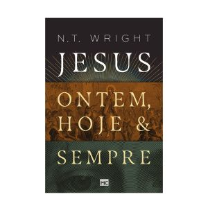 Jesus: Ontem, Hoje e Sempre. De N. De T. De Wright, Mundo Cristão