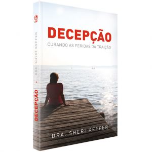 Decepção - Curando As Feridas Da Traição