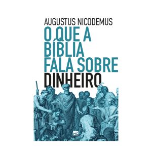 O Que a Bíblia Fala Sobre Dinheiro. De Augustus Nicodemos