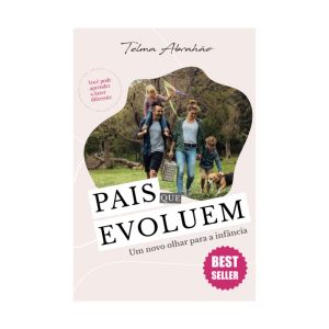Pais que evoluem: um novo olhar para a infância. De Telma Abrahão, Literare Books International