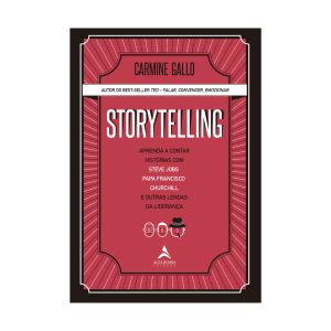 Storytelling: Aprenda a contar histórias com Steve Jobs, Papa Francisco, Churchill e outras lendas da liderança. De Carmine Gallo. Alta Books